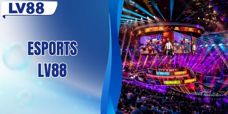 Esports LV88 - Sân Chơi Esports Được Đông Đảo Người Chọn
