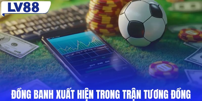 Kèo đồng banh xuất hiện trong những trận tương đồng