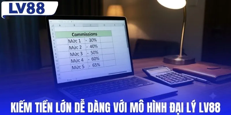 Kiếm tiền lớn dễ dàng với mô hình đại lý LV88