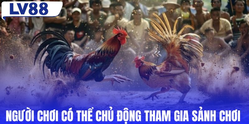 Người chơi có thể chủ động tham gia sảnh chơi
