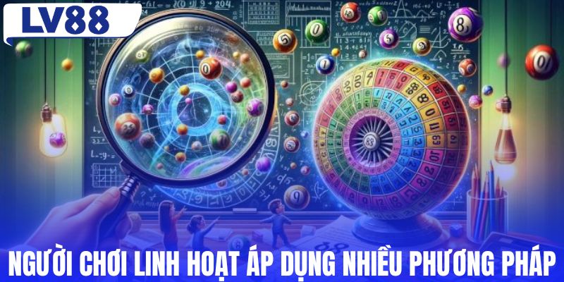 Người chơi nên linh hoạt áp dụng nhiều phương pháp