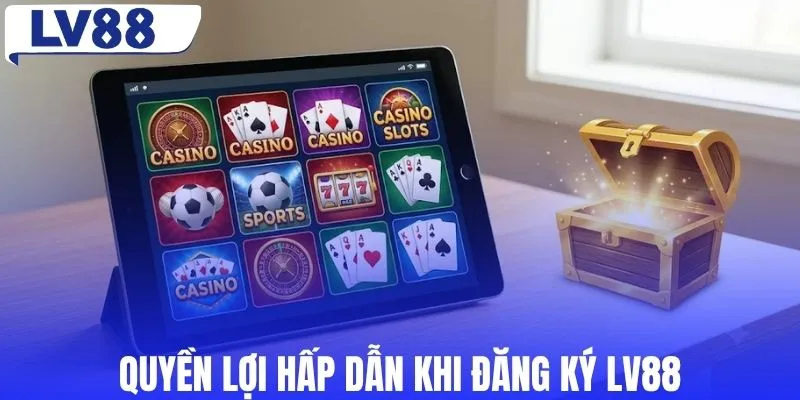 Quyền lợi hấp dẫn khi đăng ký LV88