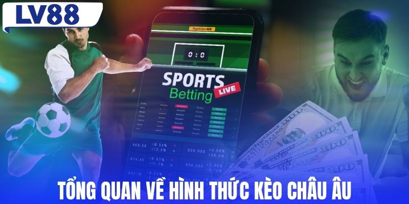 Tổng quan về hình thức kèo châu Âu