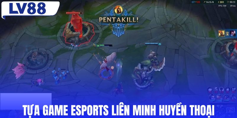 Tựa game esports Liên Minh Huyền Thoại